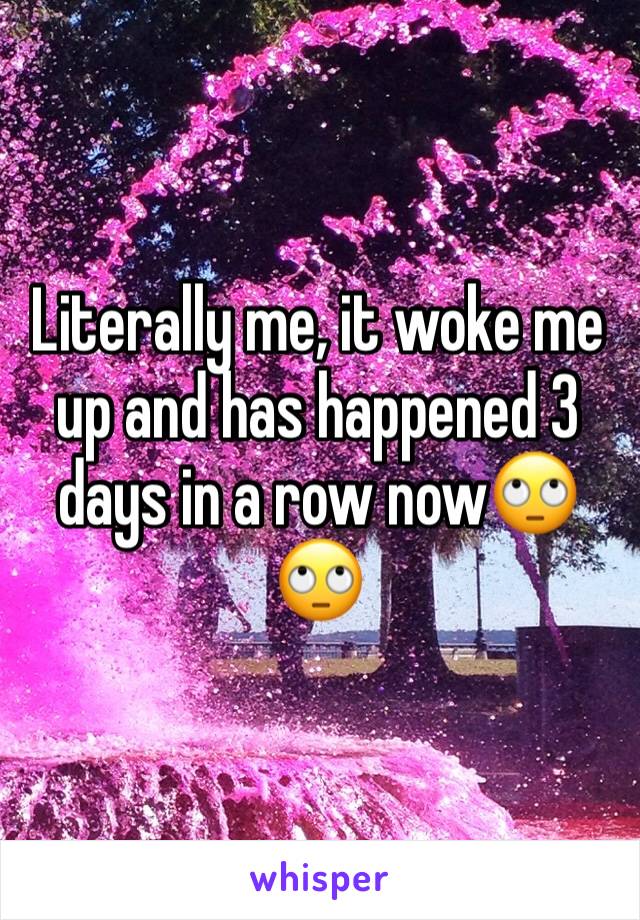 Literally me, it woke me up and has happened 3 days in a row now🙄🙄