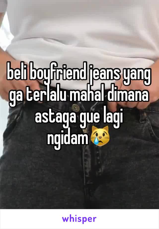 beli boyfriend jeans yang ga terlalu mahal dimana astaga gue lagi ngidam😿