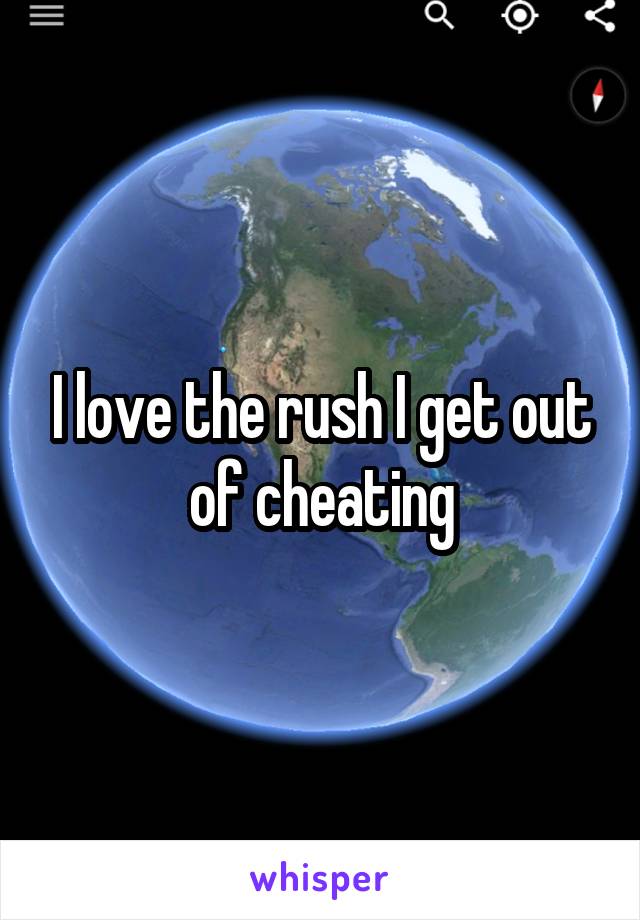 I love the rush I get out of cheating