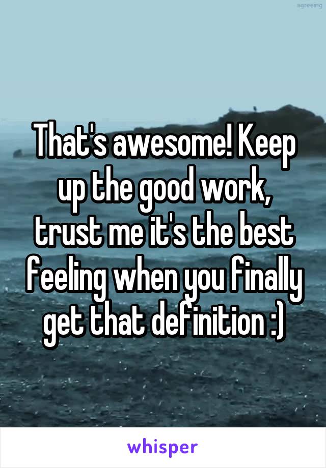 That's awesome! Keep up the good work, trust me it's the best feeling when you finally get that definition :)