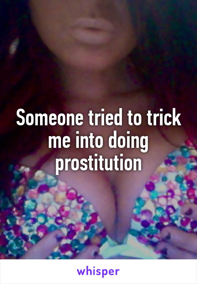 Someone tried to trick me into doing prostitution