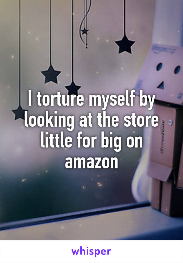 I torture myself by looking at the store little for big on amazon