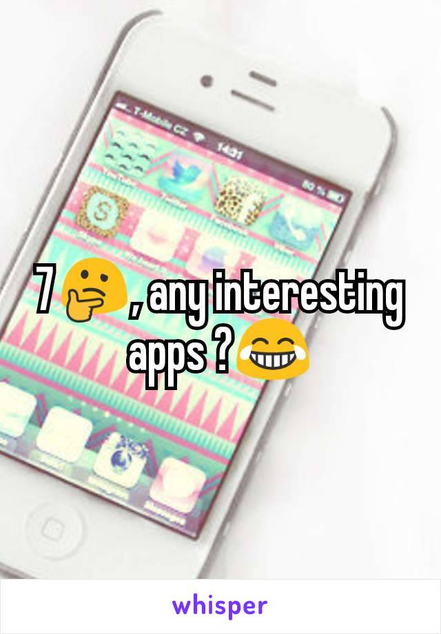 7🤔, any interesting apps ?😂