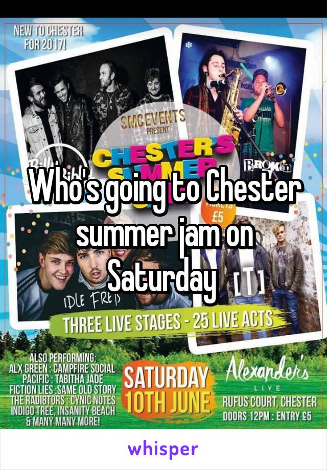 Who's going to Chester summer jam on Saturday 