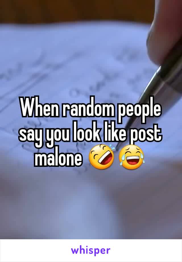 When random people say you look like post malone 🤣😂