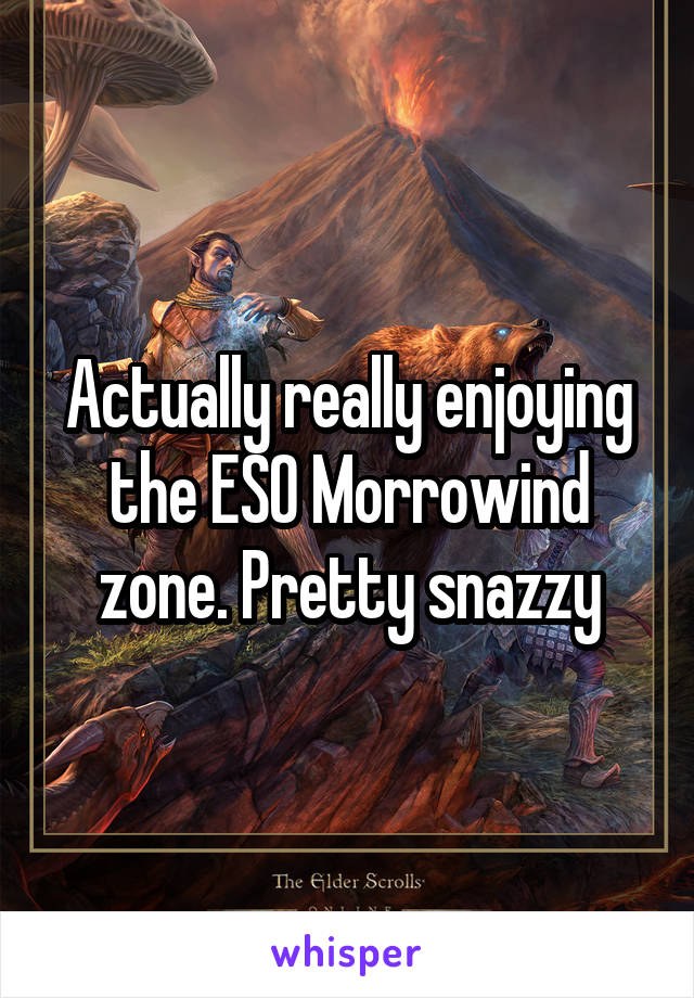 Actually really enjoying the ESO Morrowind zone. Pretty snazzy