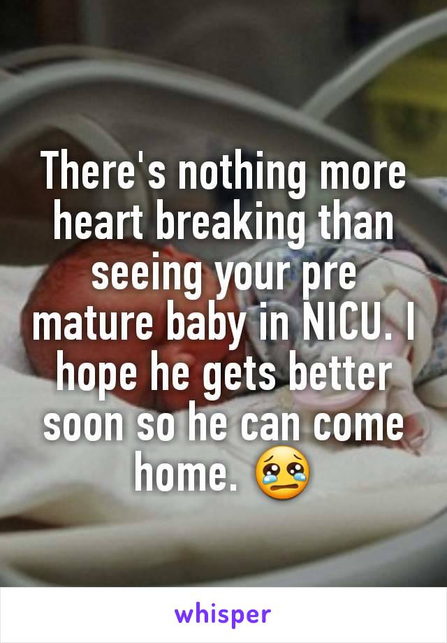 There's nothing more heart breaking than seeing your pre mature baby in NICU. I hope he gets better soon so he can come home. 😢