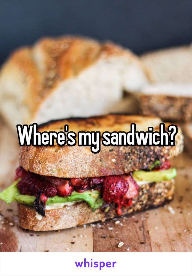 Where's my sandwich?