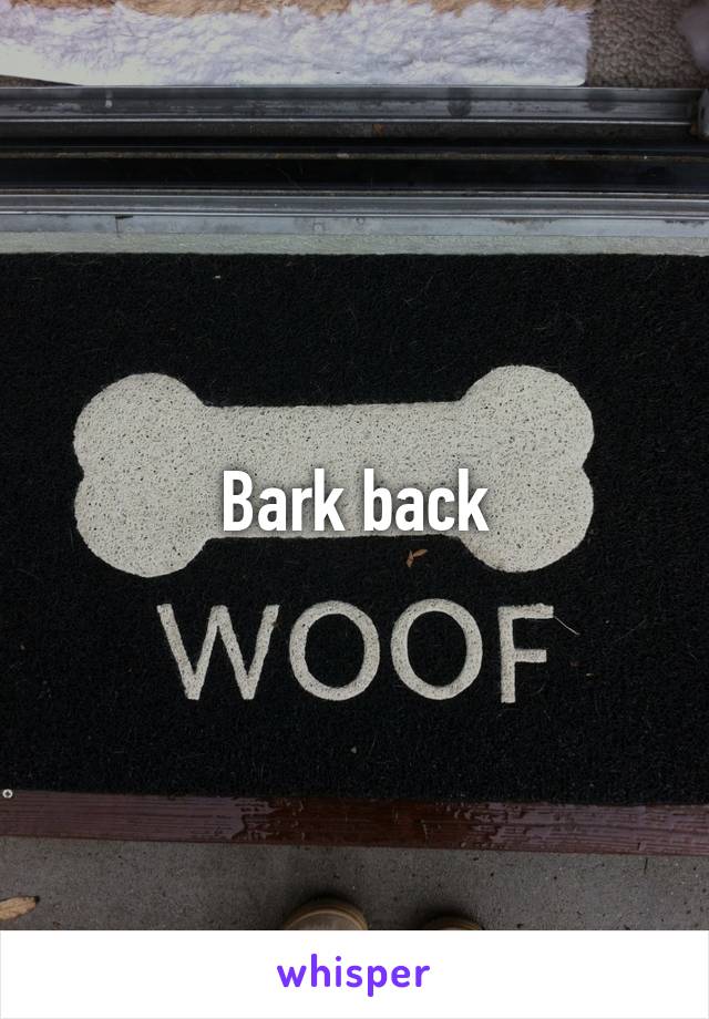 Bark back