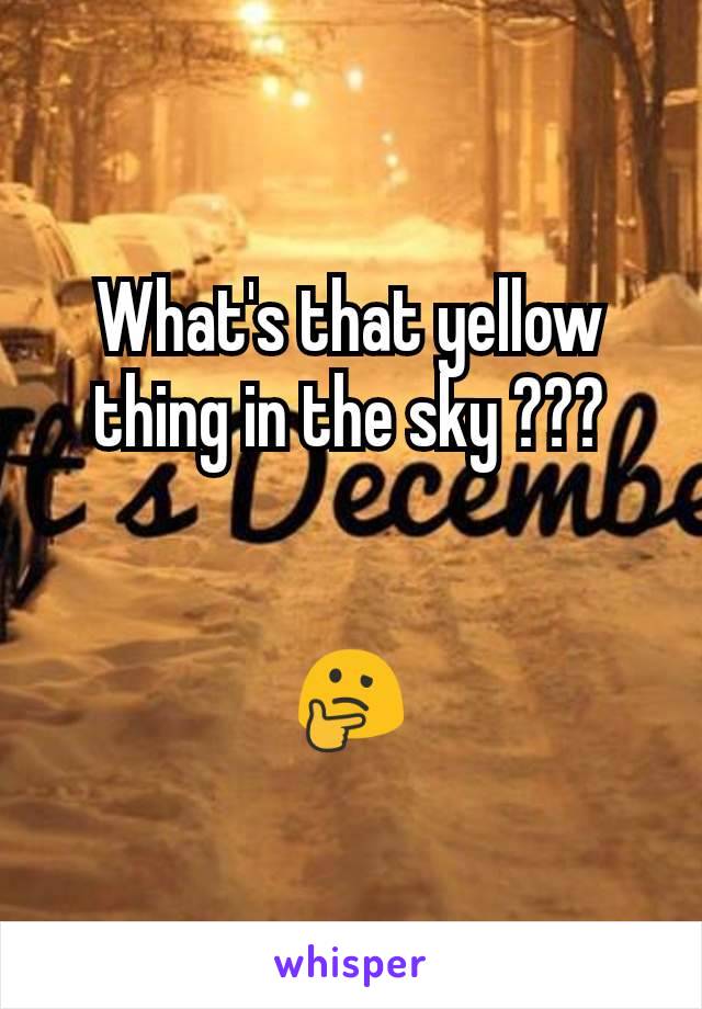 What's that yellow thing in the sky ???


🤔