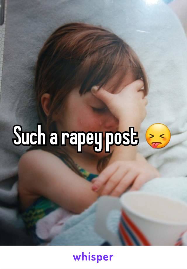 Such a rapey post 😝