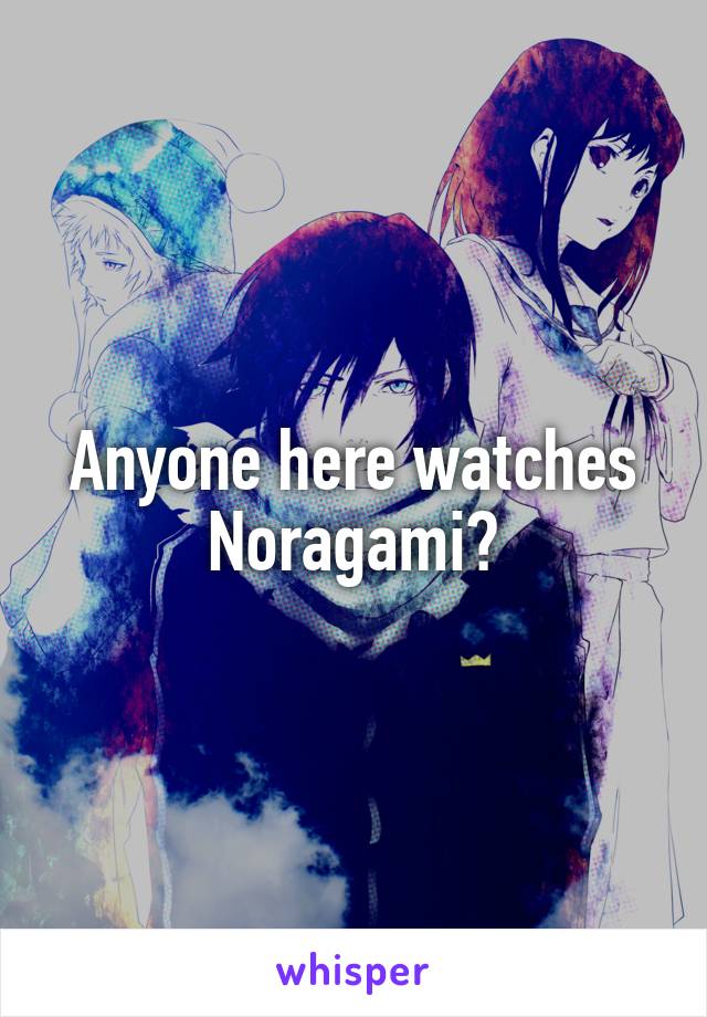 Anyone here watches Noragami?