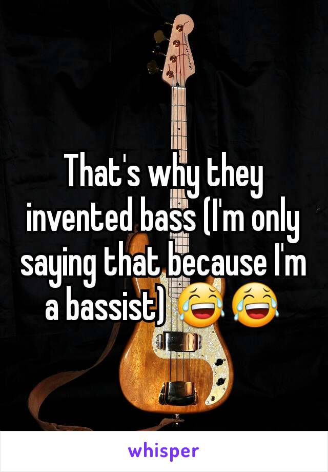 That's why they invented bass (I'm only saying that because I'm a bassist) 😂😂