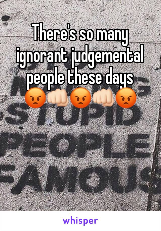 There's so many ignorant judgemental people these days 
😡👊🏻😡👊🏻😡