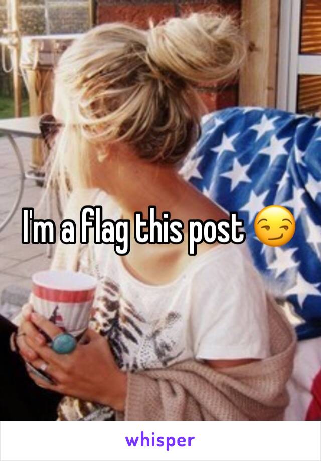 I'm a flag this post 😏