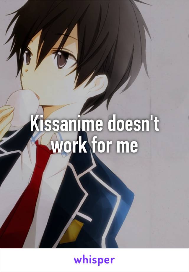Kissanime doesn't work for me