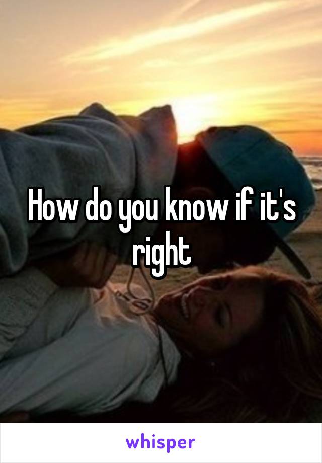 How do you know if it's right