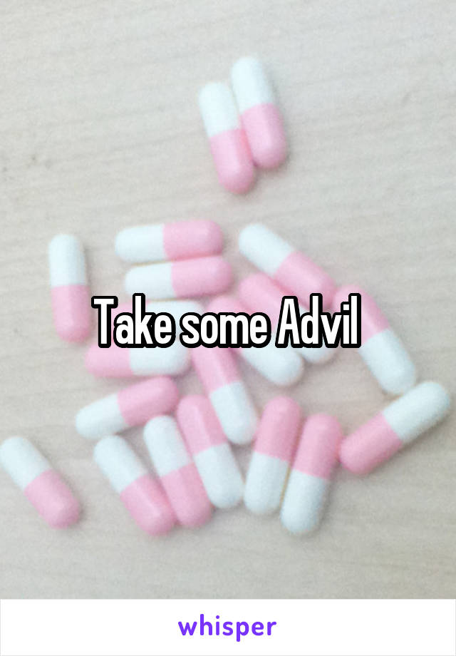 Take some Advil 