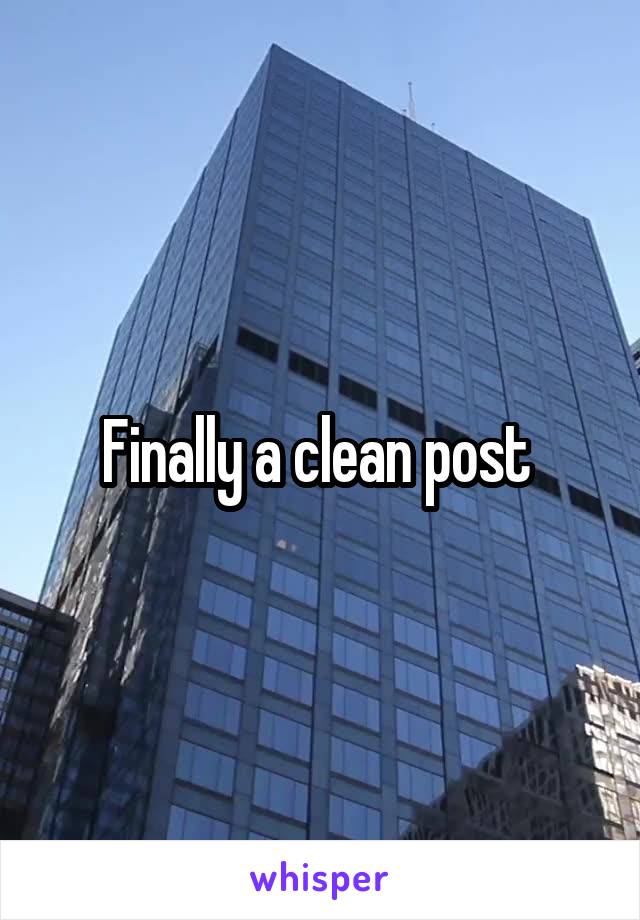 Finally a clean post 