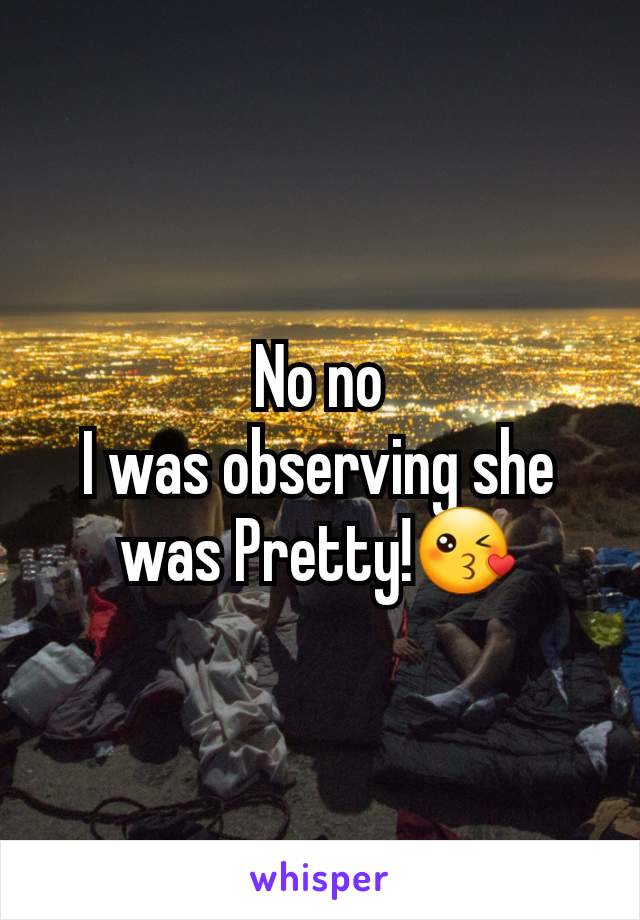 No no
I was observing she was Pretty!😘