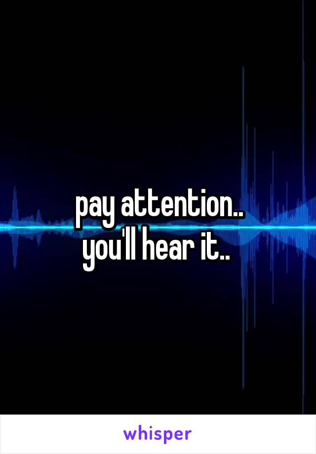 pay attention..
you'll hear it.. 