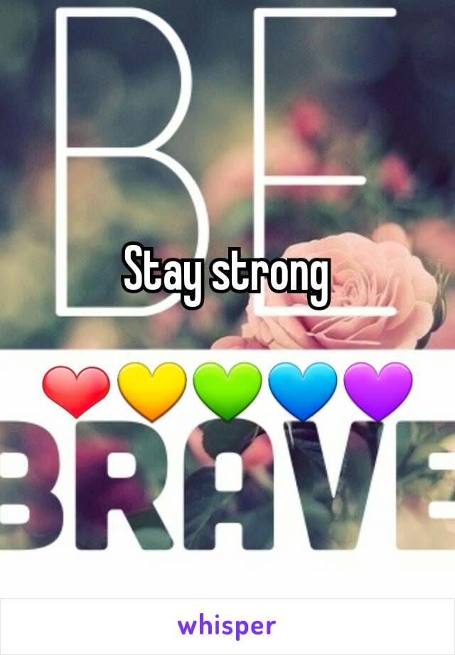 Stay strong

❤💛💚💙💜