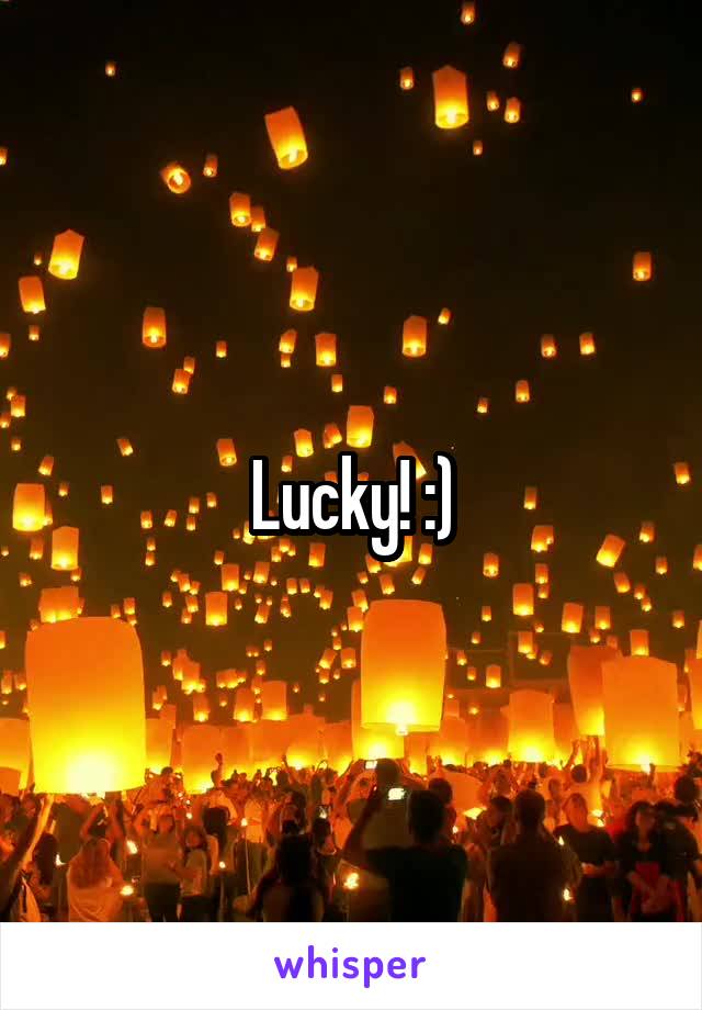 Lucky! :)