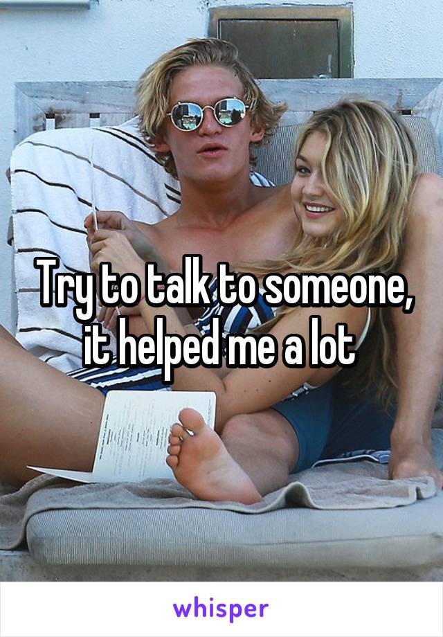 Try to talk to someone, it helped me a lot 