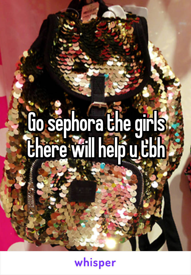 Go sephora the girls there will help u tbh
