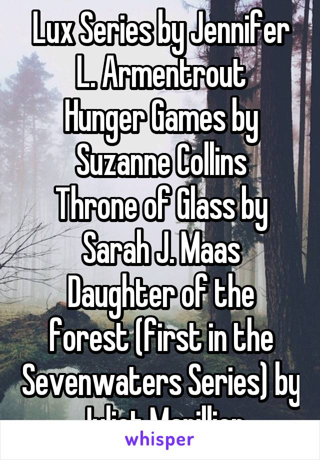Lux Series by Jennifer L. Armentrout
Hunger Games by Suzanne Collins
Throne of Glass by Sarah J. Maas
Daughter of the forest (first in the Sevenwaters Series) by Juliet Marillier