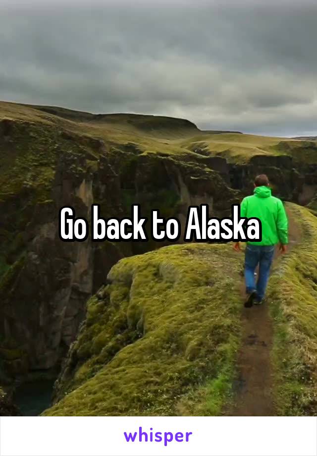 Go back to Alaska