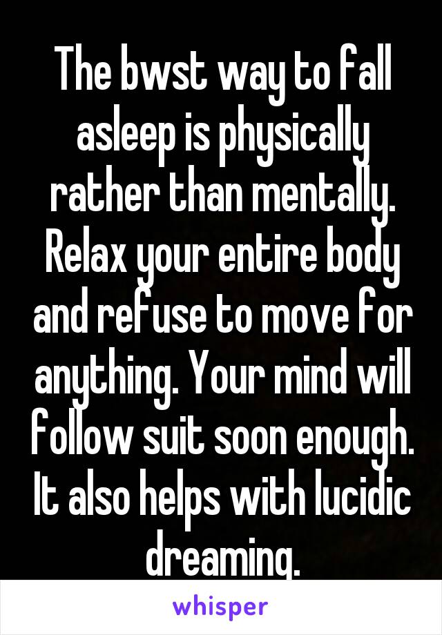The bwst way to fall asleep is physically rather than mentally. Relax your entire body and refuse to move for anything. Your mind will follow suit soon enough. It also helps with lucidic dreaming.