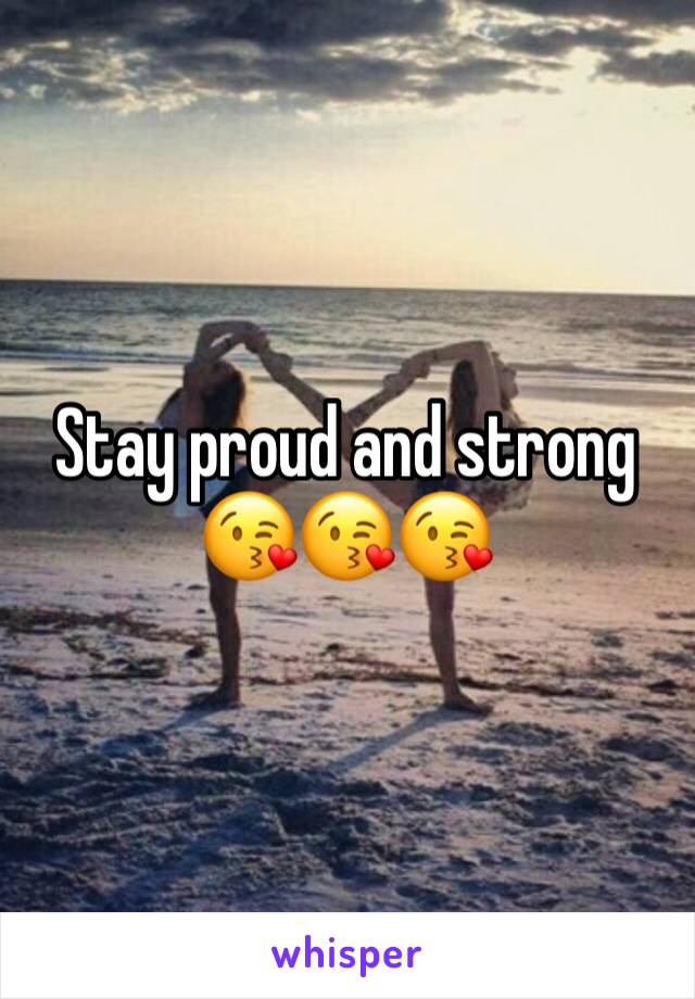 Stay proud and strong
😘😘😘