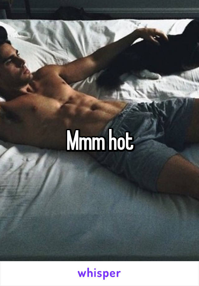 Mmm hot