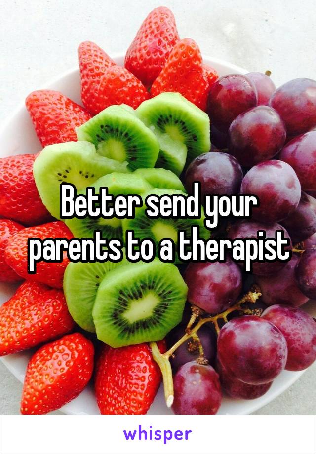 Better send your parents to a therapist