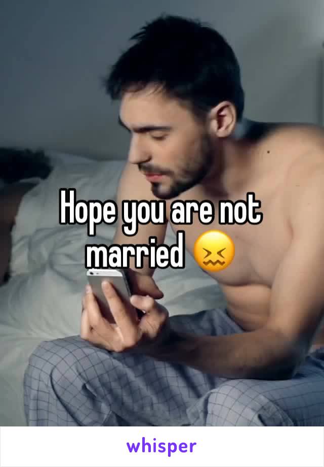 Hope you are not married 😖