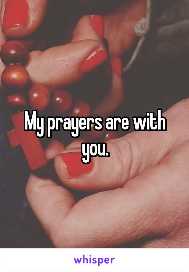 My prayers are with you.