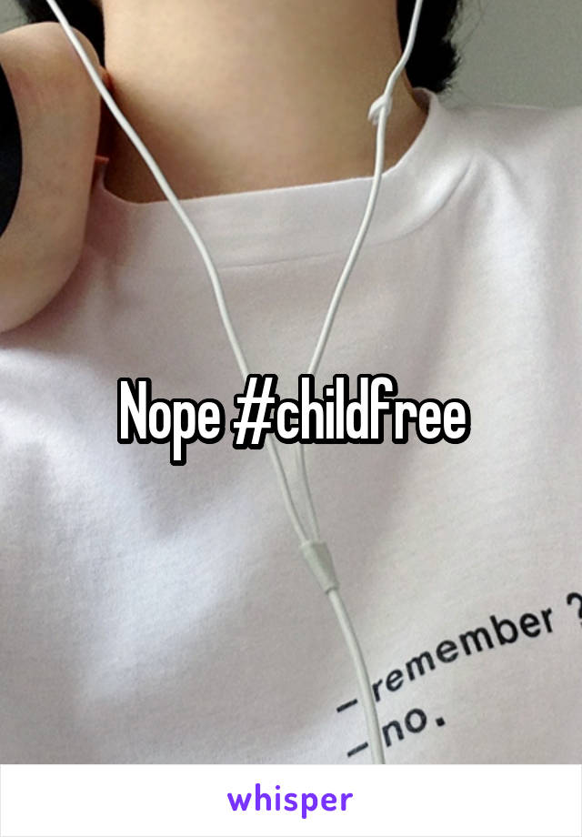 Nope #childfree