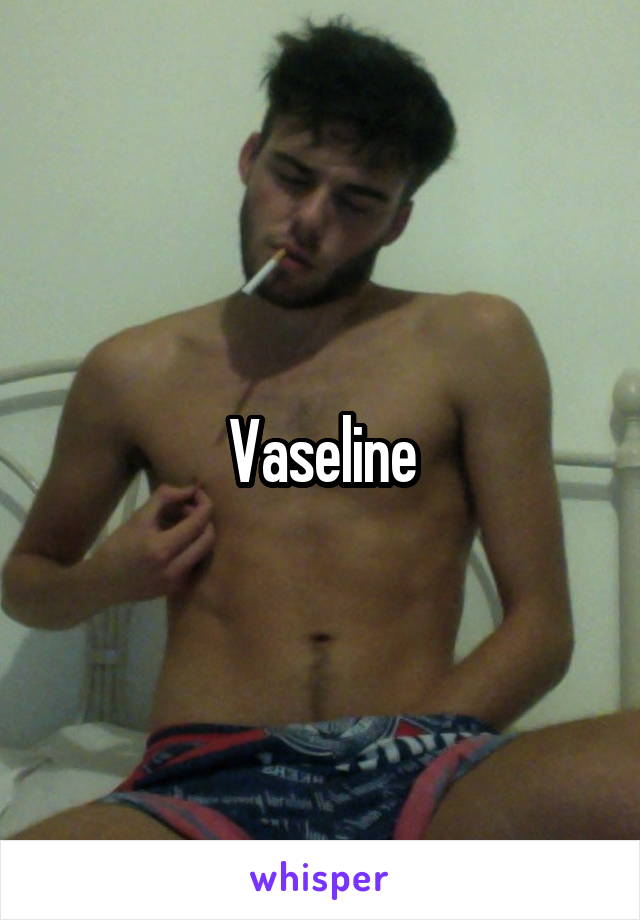 Vaseline