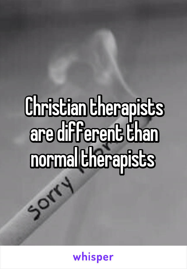 Christian therapists are different than normal therapists 