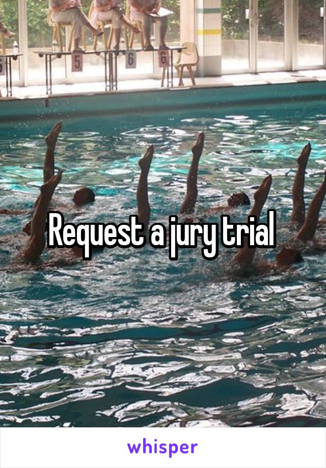 Request a jury trial 