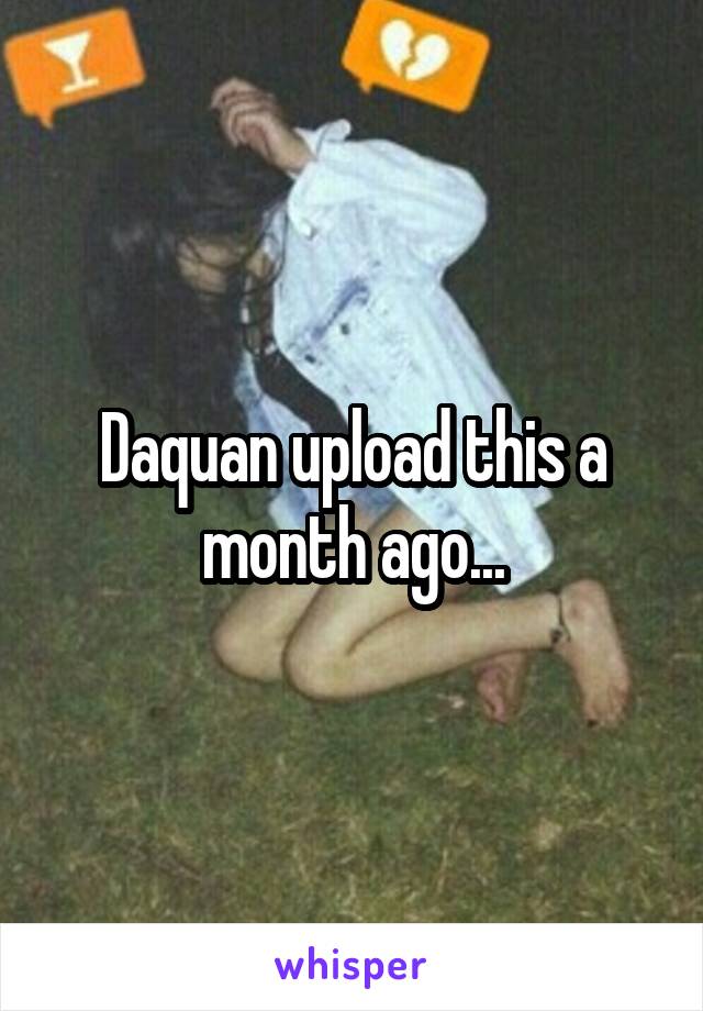Daquan upload this a month ago...