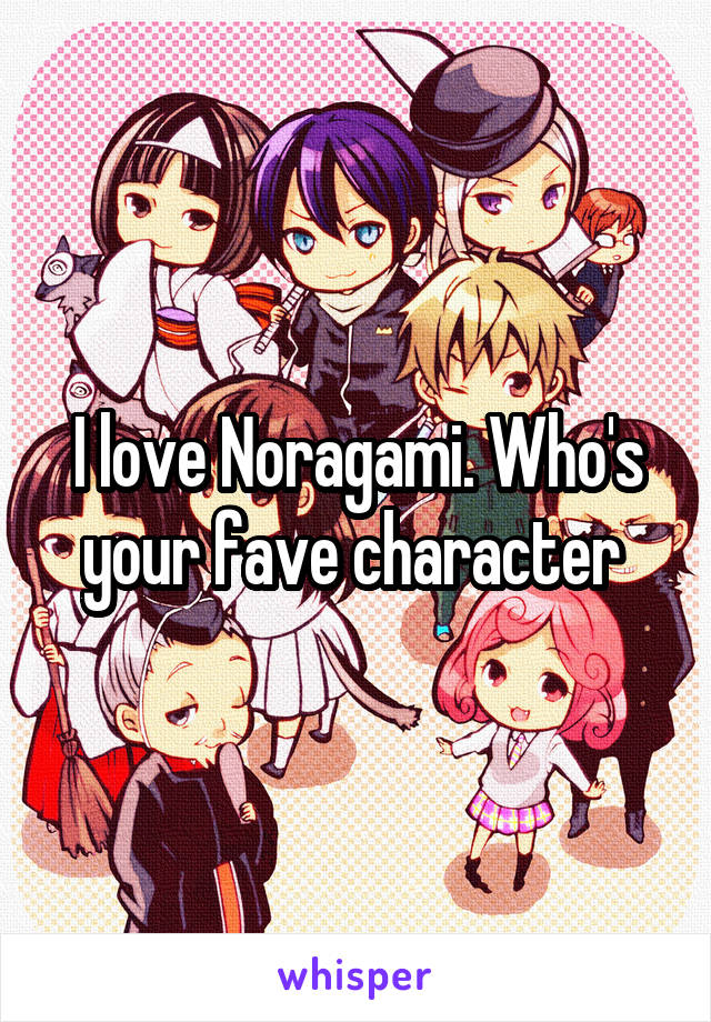 I love Noragami. Who's your fave character 
