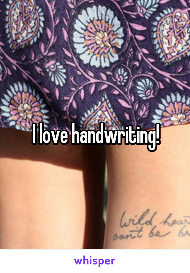 I love handwriting!