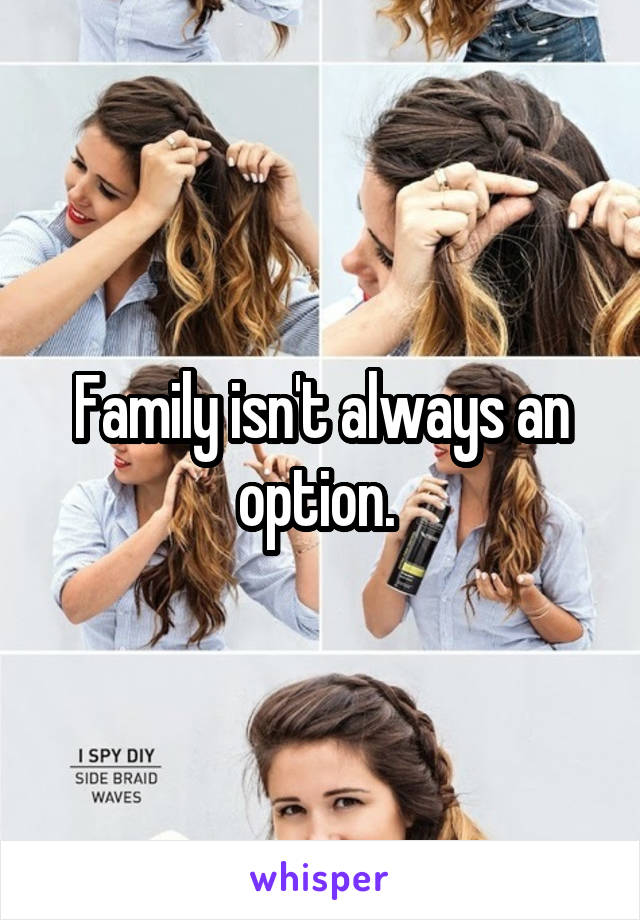 Family isn't always an option. 