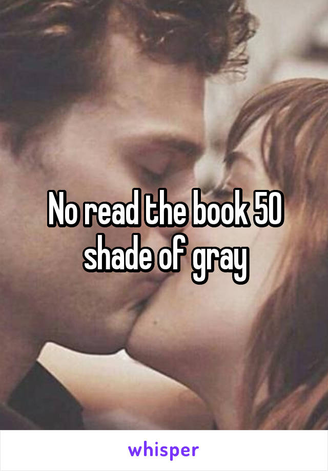 No read the book 50 shade of gray