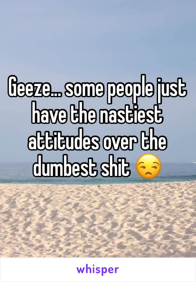 Geeze... some people just have the nastiest attitudes over the dumbest shit 😒