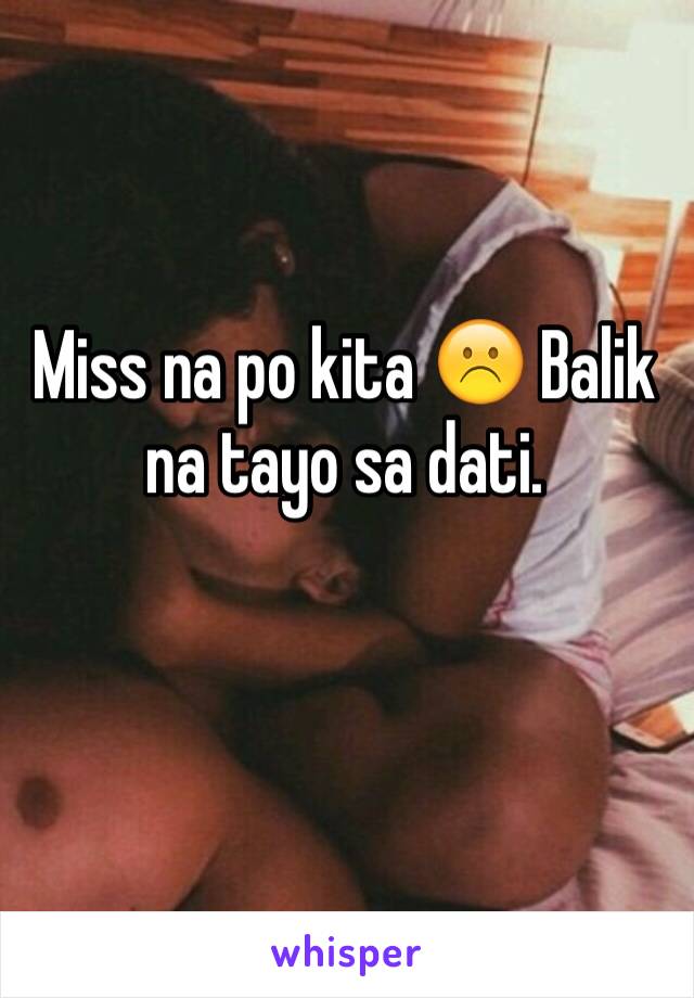 Miss na po kita ☹️ Balik na tayo sa dati.