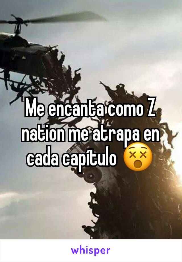 Me encanta como Z nation me atrapa en cada capítulo 😵