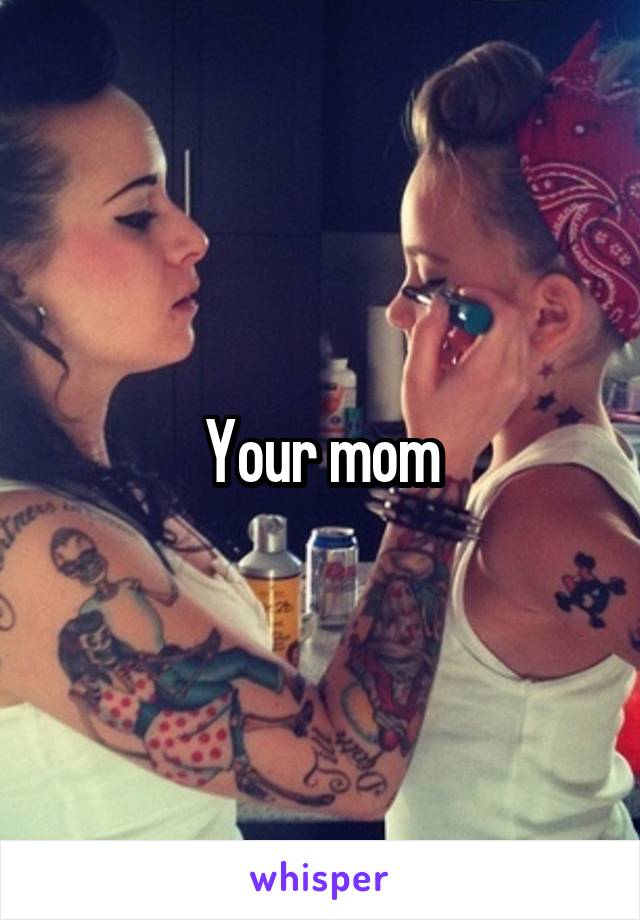 Your mom